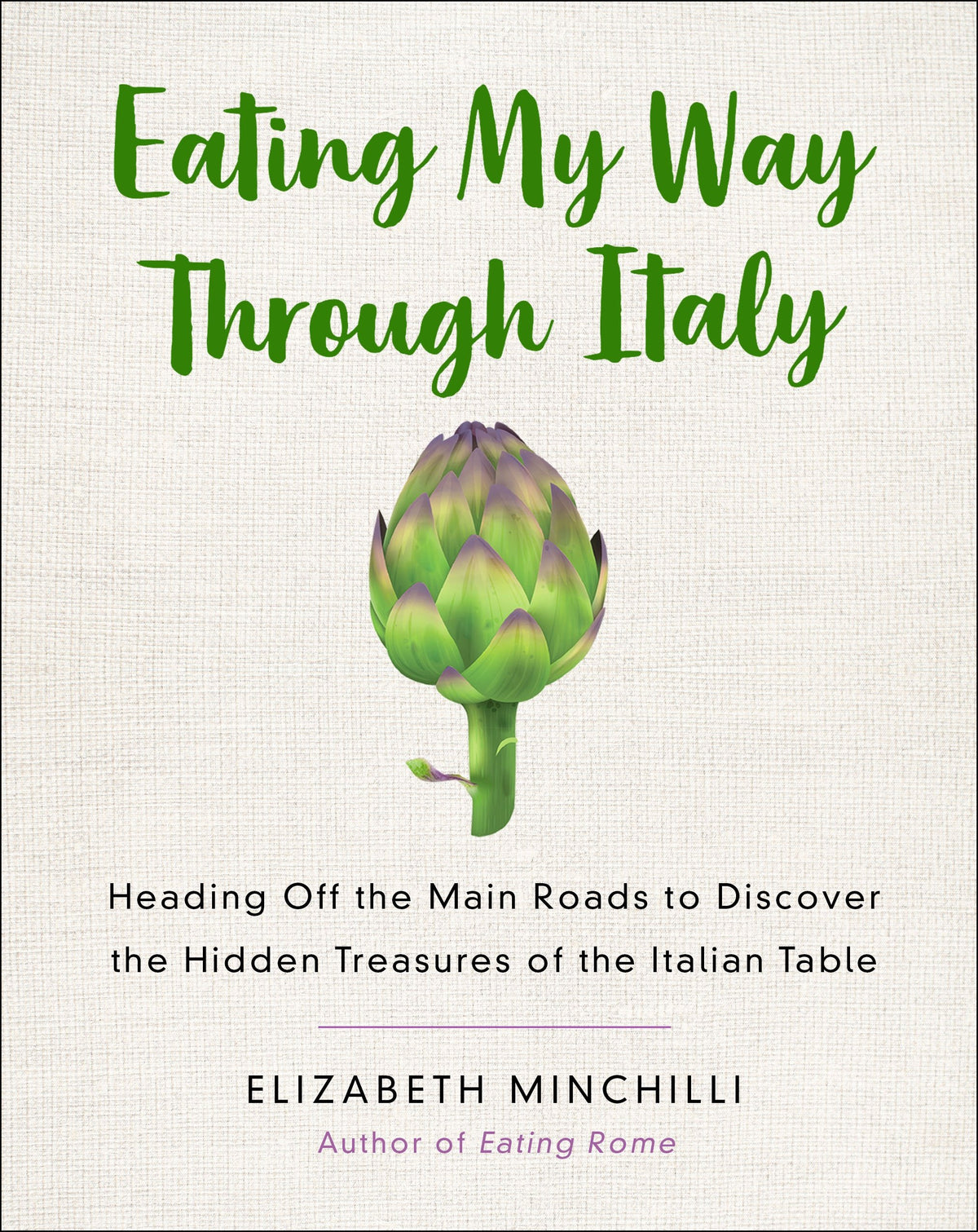Eating My Way through Italy: Heading Off the Main Roads to Discover the Hidden Treasures of the Italian Table Author Elizabeth Minchilli LIB-062